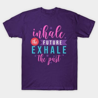 Inhale the future exhale the past motivation lettering quote T-Shirt